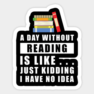 A day without Reading is like.. just kidding i have no idea Sticker